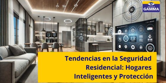Tendencias en la Seguridad Residencial: Hogares Inteligentes y Protección GRUPO GAMMA