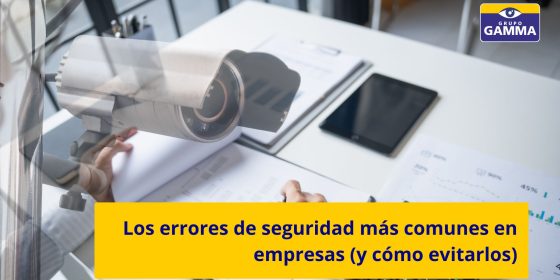 Errores de seguridad en empresas (y cómo evitarlos) | GRUPO GAMMA